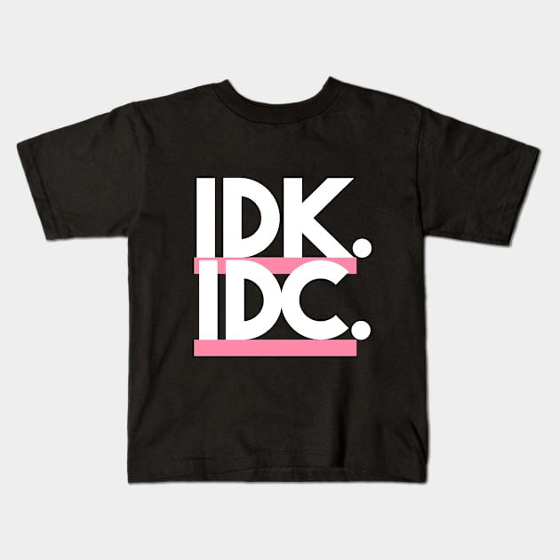 Statement IDK IDC Slogan Kids T-Shirt by lisalizarb